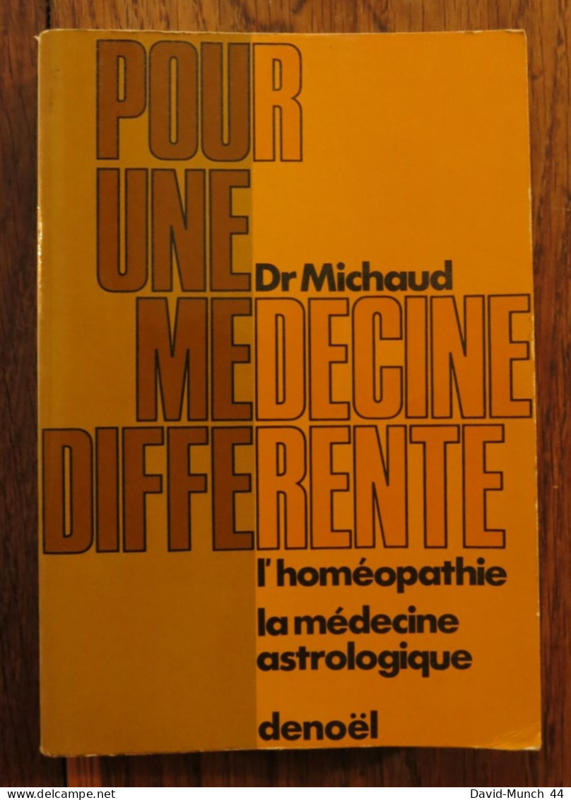 Pour Une Médecine Différente, L'homéopathie, La Médecine Astrologique Du Dr. Michaud. Denoël. 1971 - Gesundheit