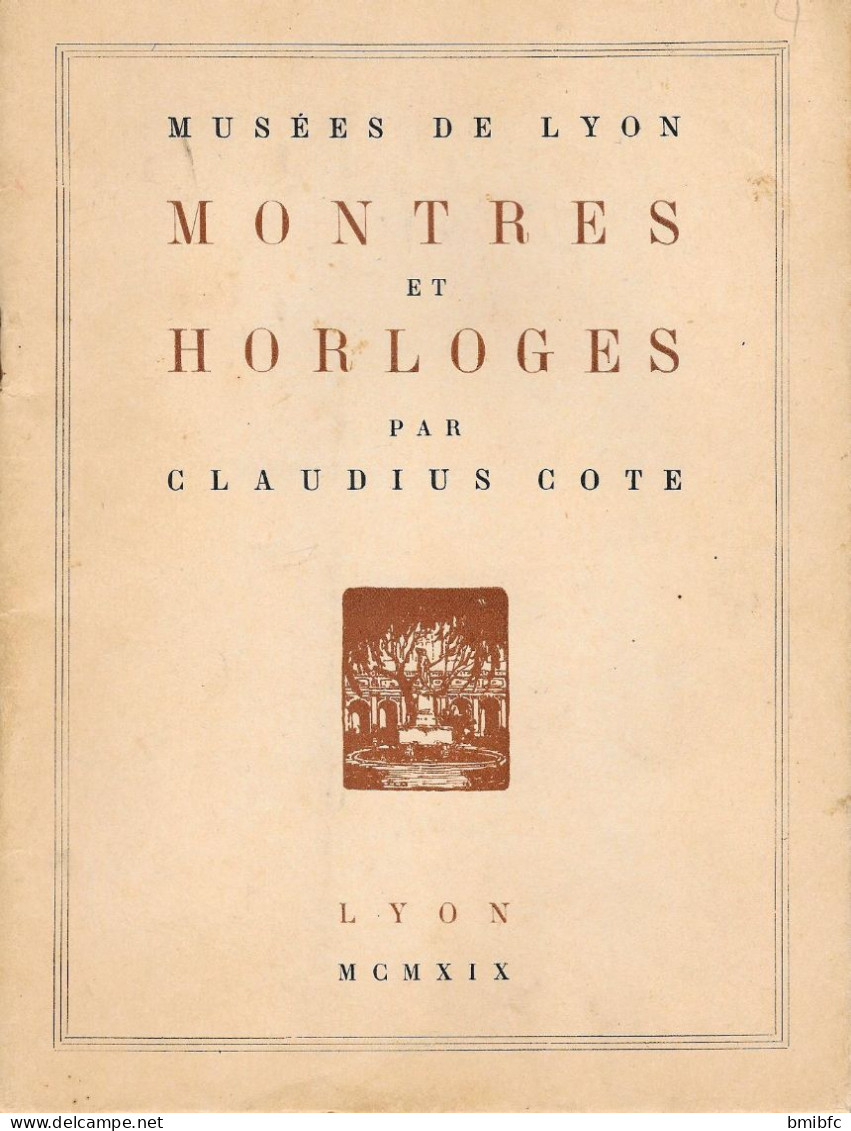 MUSÉES DE LYON - MONTRES Et HORLOGES Par CLAUDIUS COTE -  LYON   M C M X I X - Otros & Sin Clasificación