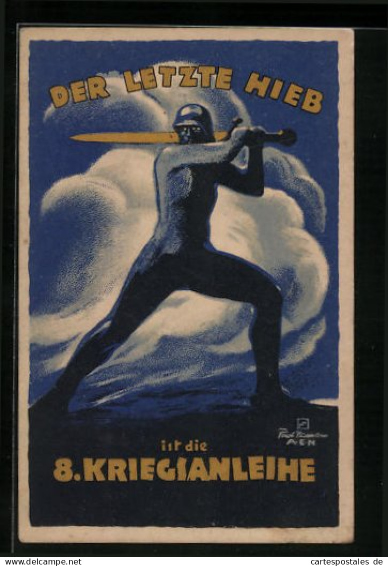 Künstler-AK Soldat Mit Helm Und Schwert, Der Letzte Hieb Ist Die 8. Kriegsanleihe  - Guerre 1914-18