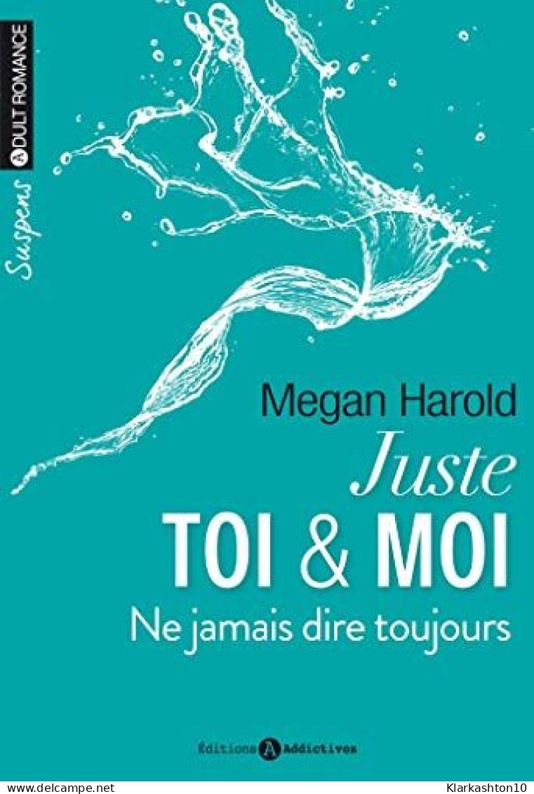 Juste Toi Et Moi. Ne Jamais Dire Toujours (volume 2/2) - Other & Unclassified