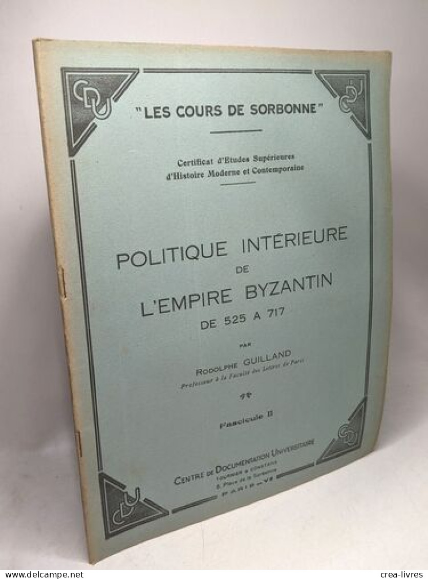 Politique Intérieure De L'empire Byzantin De 525 à 717 - Fascicule 1 Et 2 / Les Cours De La Sorbonne - Historia