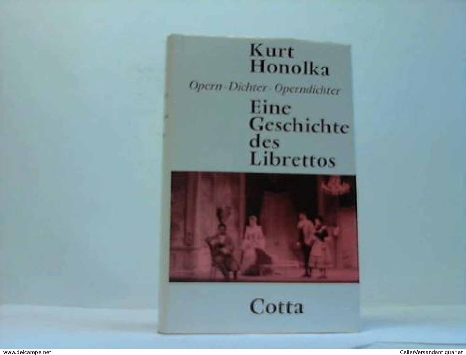 Opern, Dichter, Operndichter. Eine Geschichte Des Librettos Von Honolka, Kurt - Zonder Classificatie