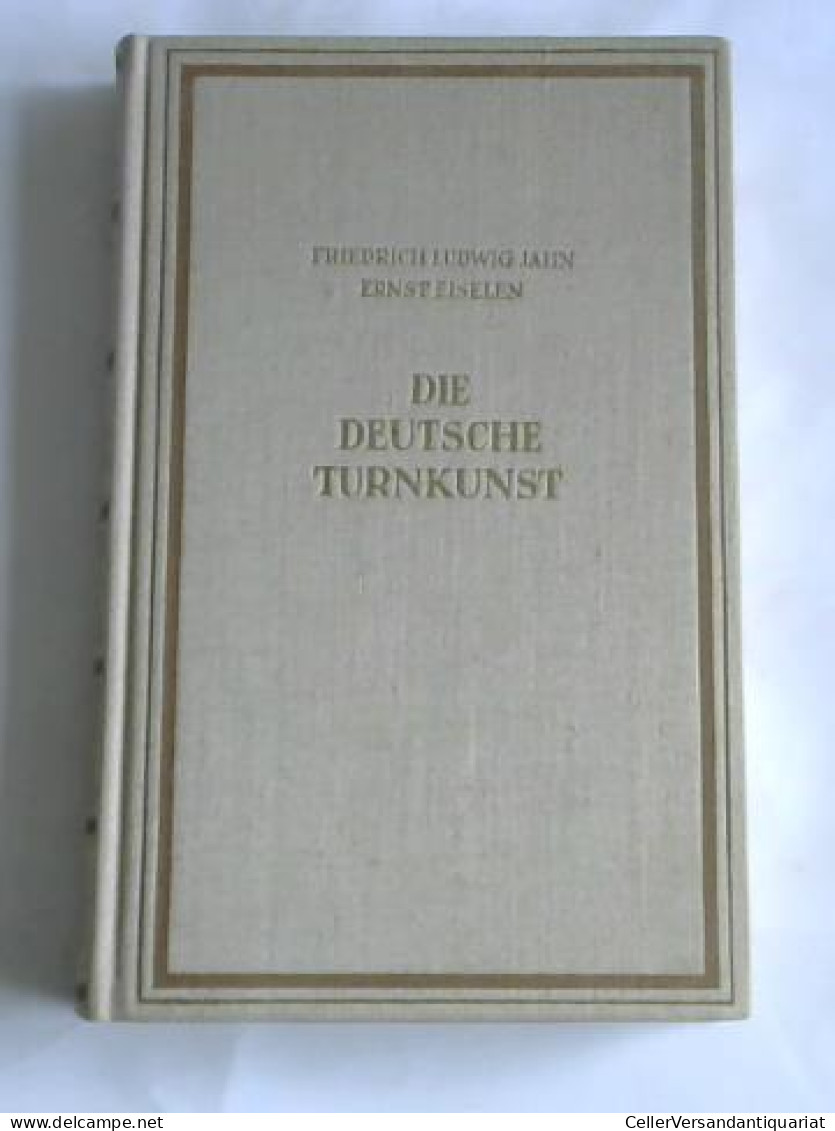 Die Deutsche Turnkunst Von Jahn, Friedrich Ludwig/ Eiselen, Ernst - Zonder Classificatie