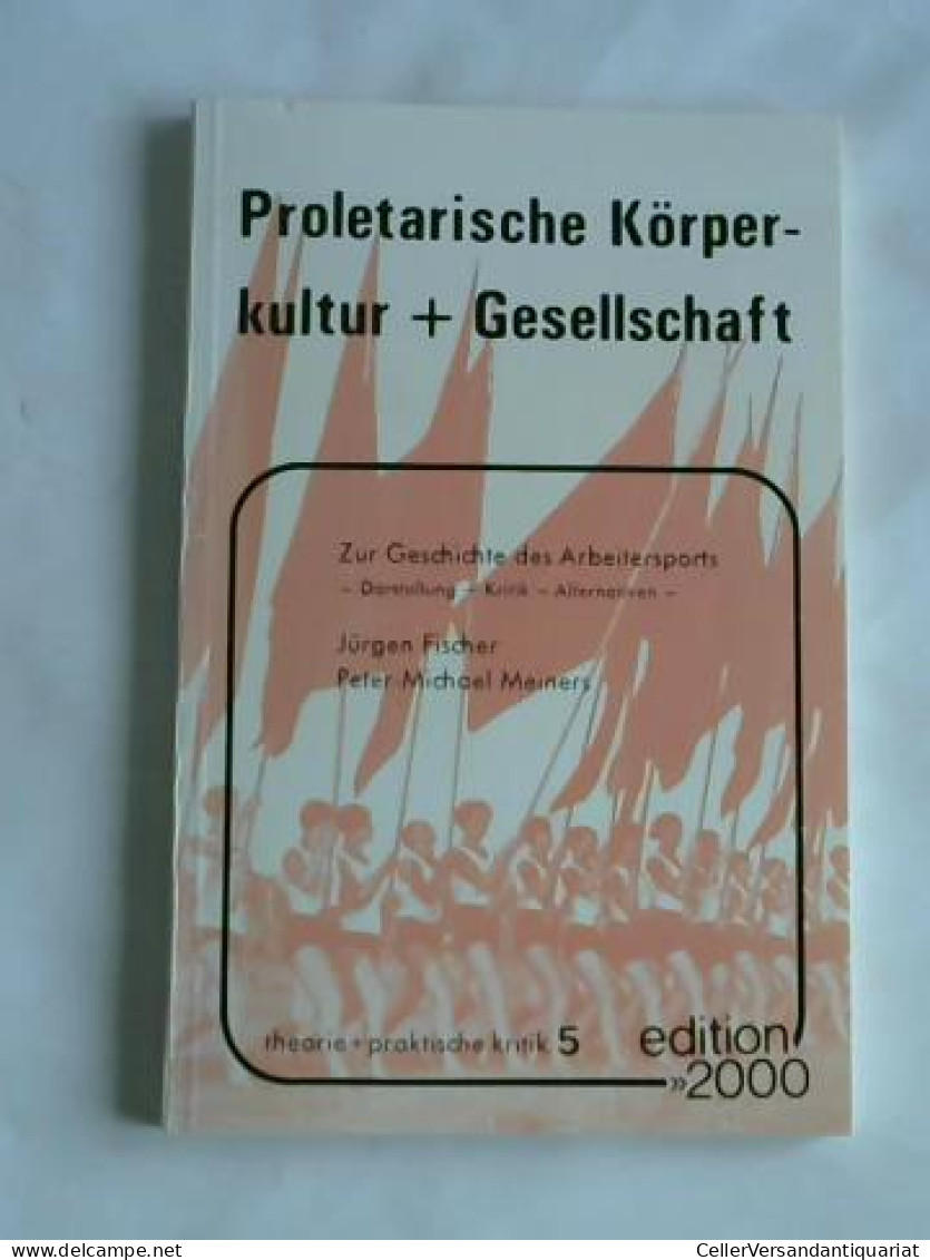 Proletarische Körperkultur + Gesellschaft. Zur Geschichte Des Arbeitersports Von Fischer, Jürgen/ Meiners, Peter-Michael - Zonder Classificatie