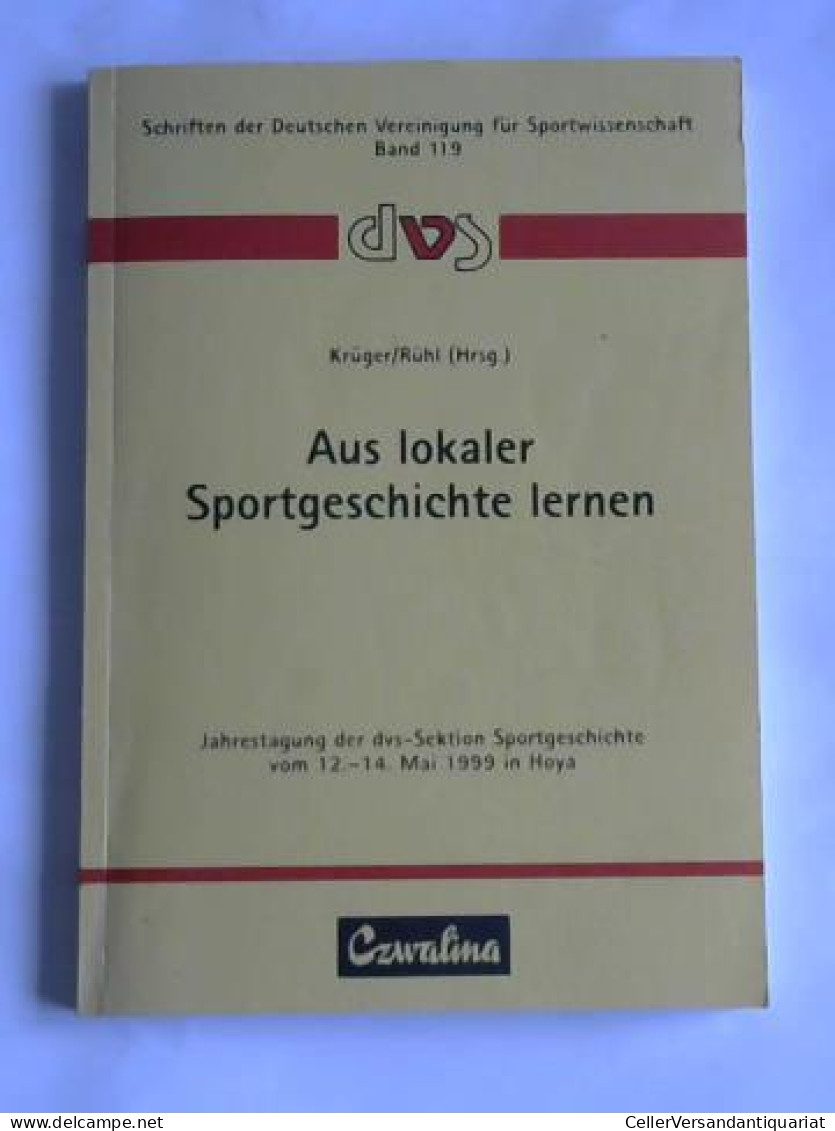 Aus Lokaler Sportgeschichte Lernen. Jahrestagung Der Dvs-Sektion Sportgeschichte Vom 12.-14. Mai 1999 In Hoya Von... - Zonder Classificatie