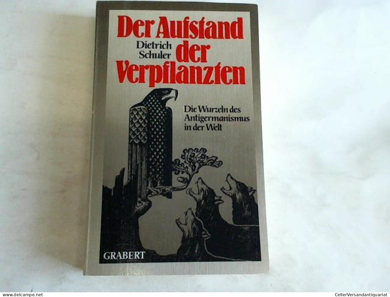 Der Aufstand Der Verpflanzten. Die Wurzeln Des Antigermanismus In Der Welt Von Schuler, Dietrich - Zonder Classificatie