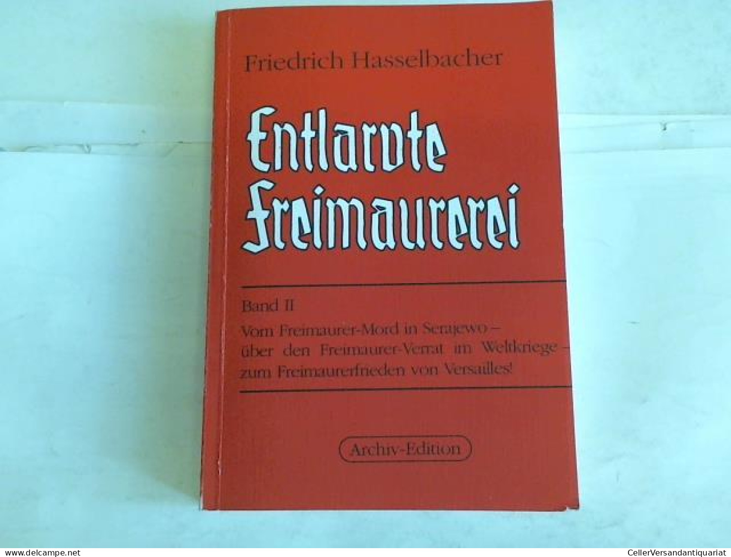 Vom Freimaurer-Mord In Sarajewo - über Den Freimaurer-Verrat Im Weltkriege - Zum Freimaurerfrieden Von Versailles Von... - Zonder Classificatie