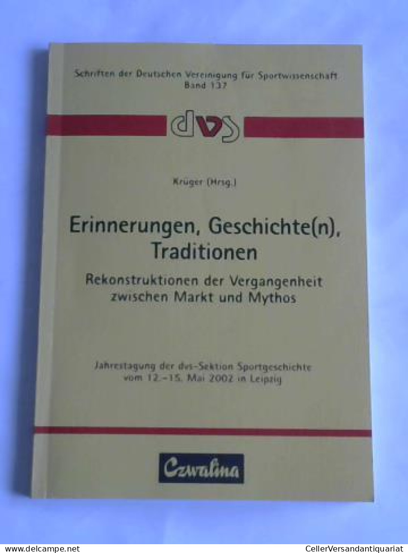 Erinnerungen, Geschichte(n), Traditionen. Rekontruktionen Der Vergangenheit Zwischen Markt Und Mythos Von Krüger,... - Zonder Classificatie