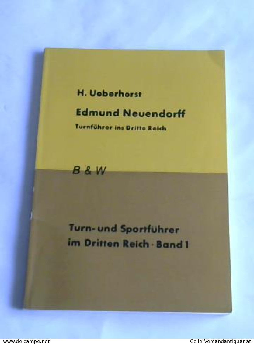 Edmund Neuendorff. Turnführer Ins Dritte Reich Von Ueberhorst, H. - Zonder Classificatie