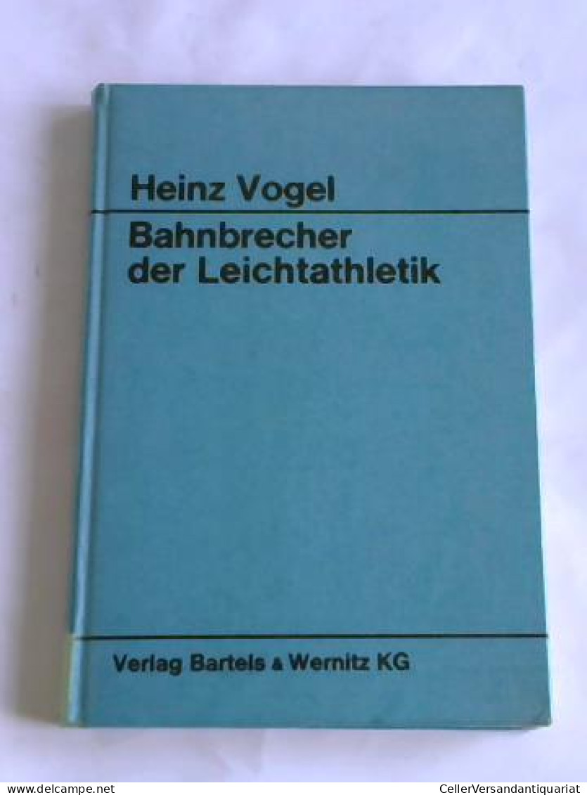 Bahnbrecher Der Leichtathletik Von Vogel, Heinz - Zonder Classificatie