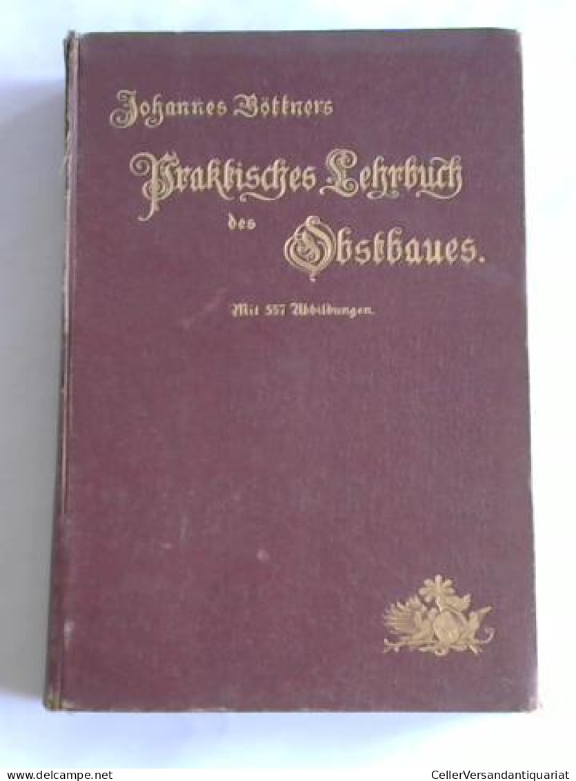 Praktisches Lehrbuch Des Obstbaues Von Böttner, Johannes - Non Classificati