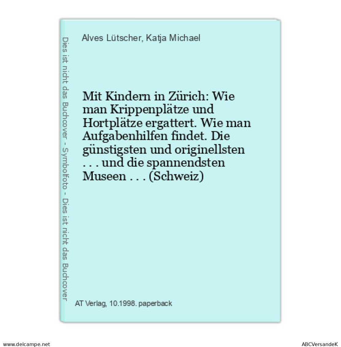 Mit Kindern In Zürich: Wie Man Krippenplätze Und Hortplätze Ergattert. Wie Man Aufgabenhilfen Findet. Die G - Other & Unclassified