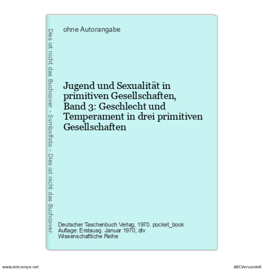 Jugend Und Sexualität In Primitiven Gesellschaften, Band 3: Geschlecht Und Temperament In Drei Primitiven Ges - Sonstige & Ohne Zuordnung