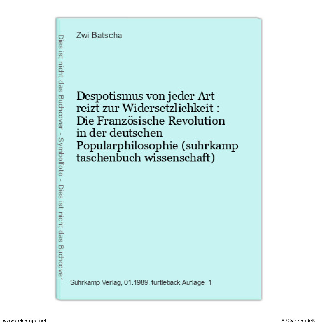 Despotismus Von Jeder Art Reizt Zur Widersetzlichkeit : Die Französische Revolution In Der Deutschen Popularp - Sonstige & Ohne Zuordnung