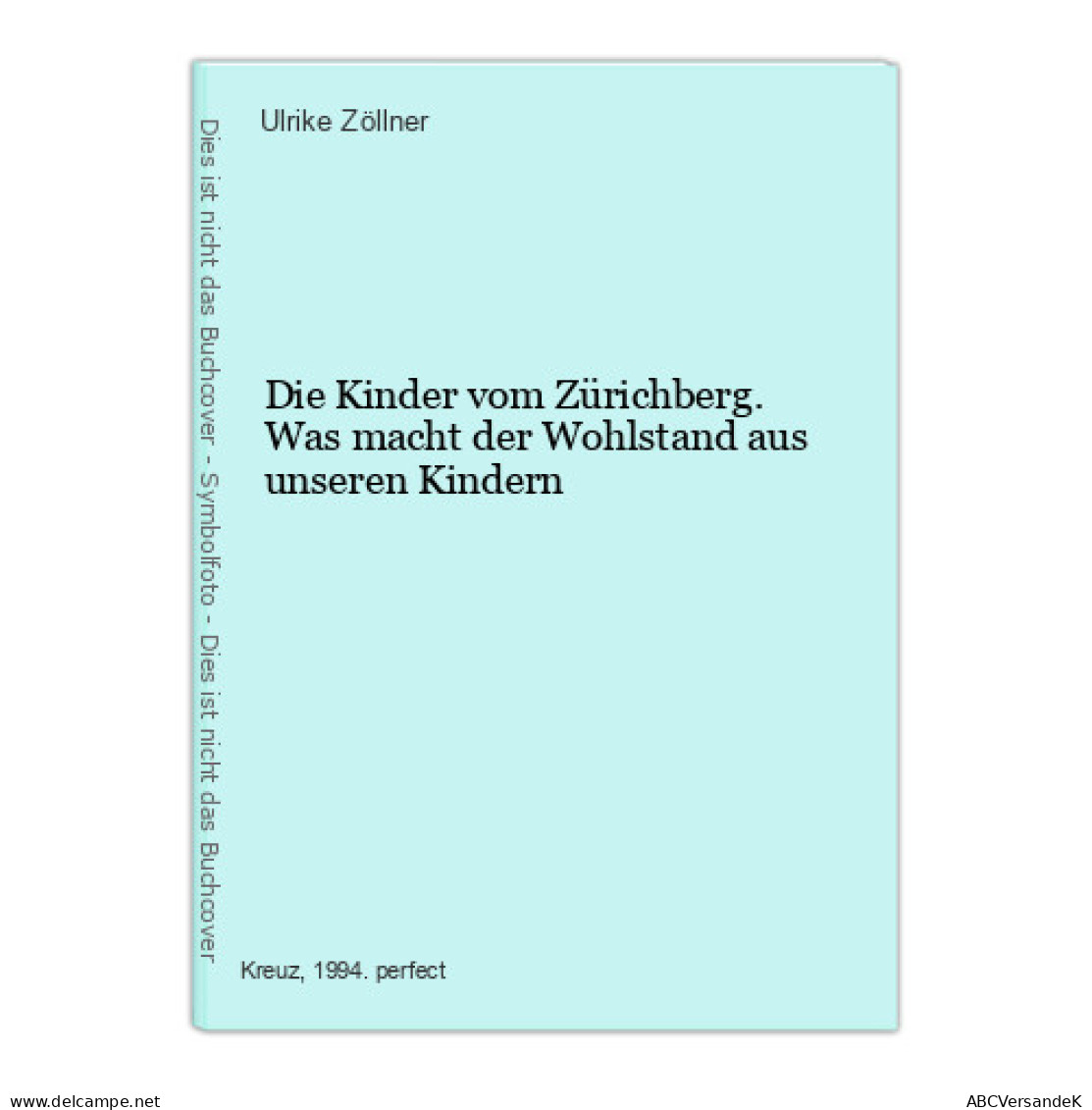 Die Kinder Vom Zürichberg. Was Macht Der Wohlstand Aus Unseren Kindern - Other & Unclassified