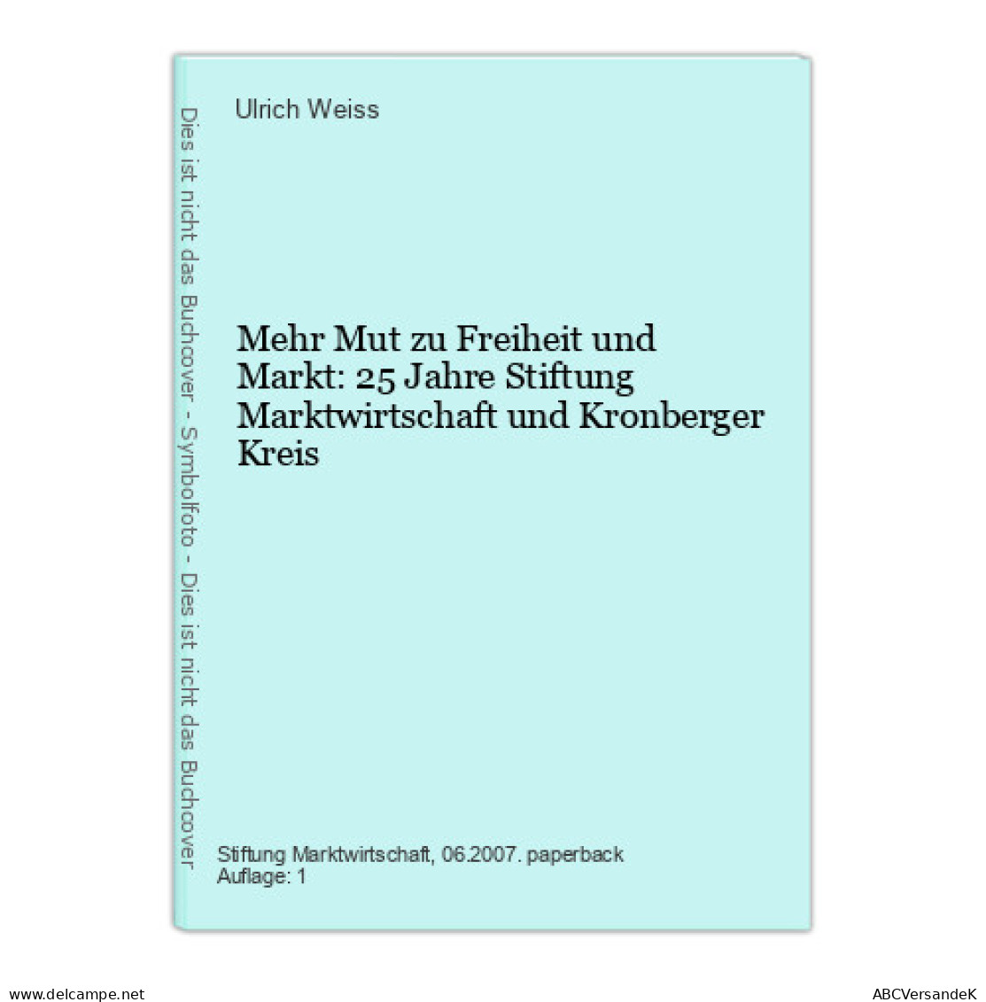 Mehr Mut Zu Freiheit Und Markt: 25 Jahre Stiftung Marktwirtschaft Und Kronberger Kreis - Other & Unclassified