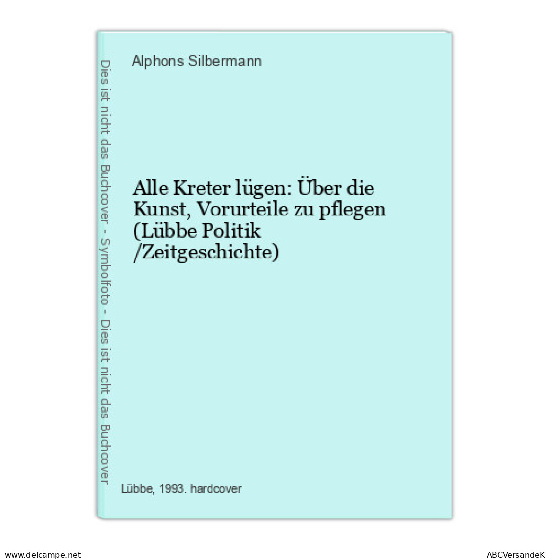 Alle Kreter Lügen: Über Die Kunst, Vorurteile Zu Pflegen (Lübbe Politik /Zeitgeschichte) - Other & Unclassified