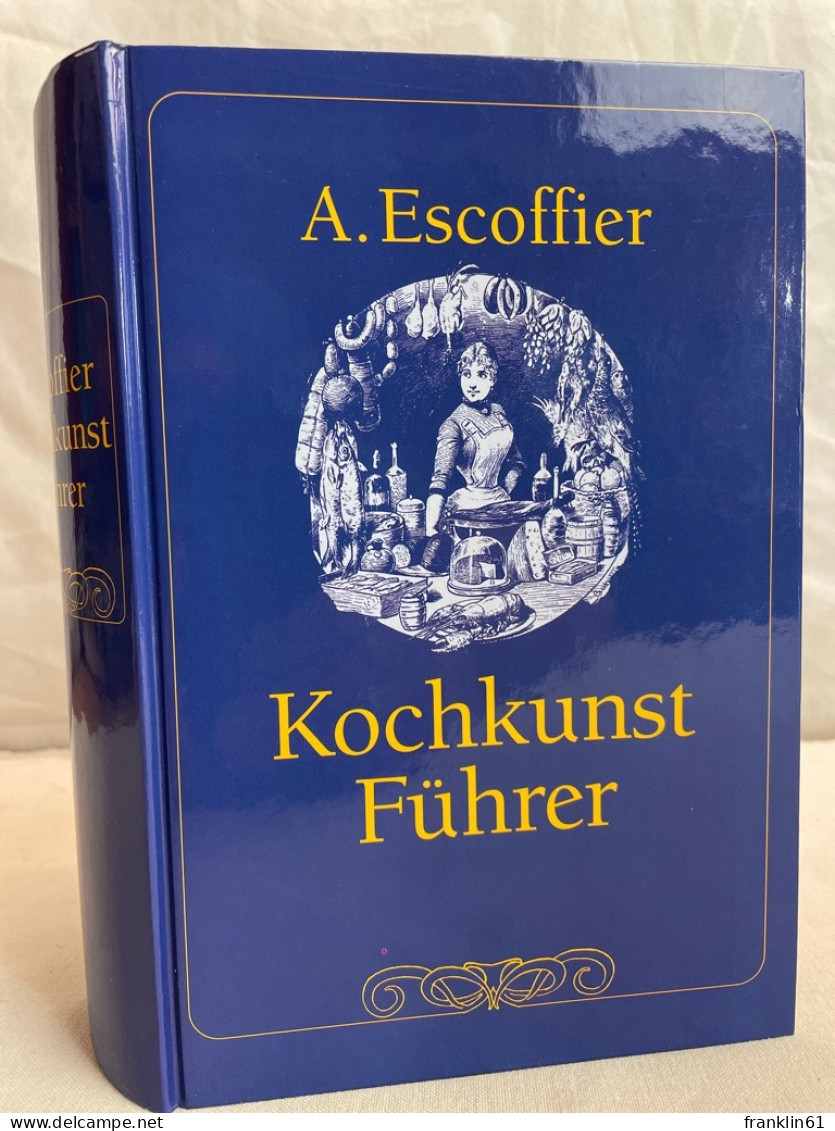 A. Escoffiers Kochkunst-Führer. Ein Hand- Und Nachschlagebuch Der Modernen Französischen Küche Und Seinen I - Food & Drinks