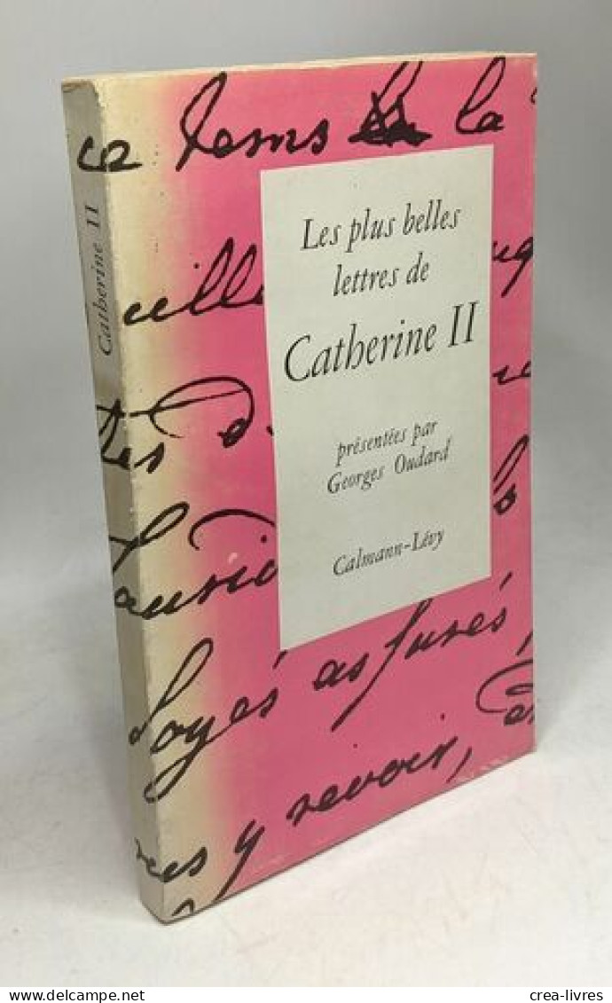 Les Plus Belles Lettres De Catherine II : . Présentées Par Georges Oudard Catherine - Biografía