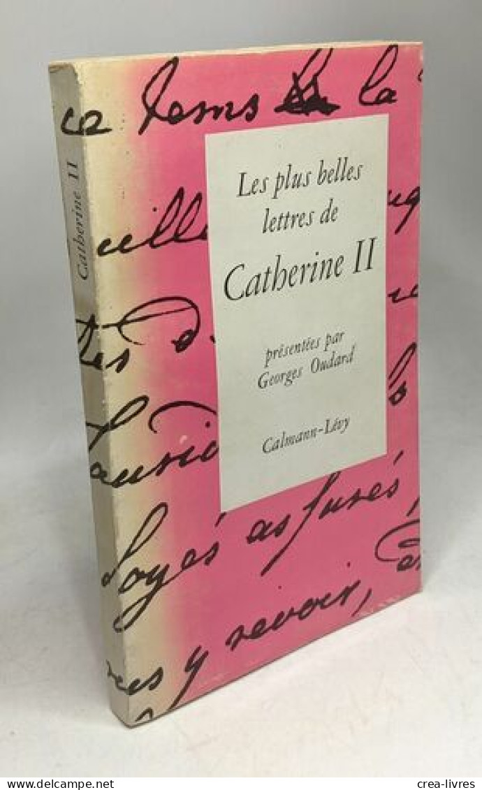 Les Plus Belles Lettres De Catherine II : . Présentées Par Georges Oudard Catherine - Biographien