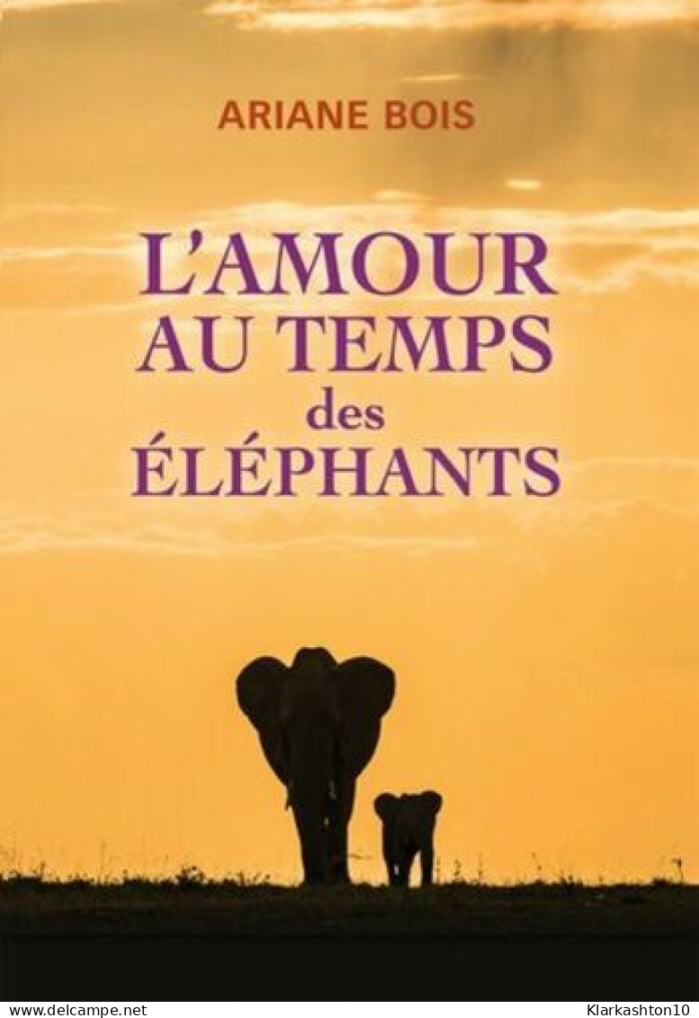 L'amour Au Temps Des éléphants - Roman - Other & Unclassified