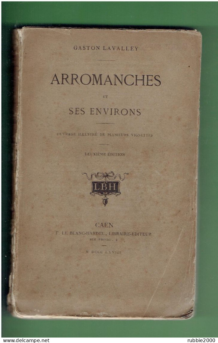 ARROMANCHES ET SES ENVIRONS 1868 PAR GASTON LAVALLEY OUVRAGE ILLUSTRE DE PLUSIEURS VIGNETTES 2° EDITION - Normandie