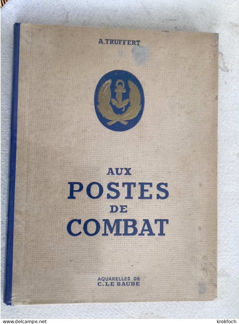 Aux Postes De Combat - Marine & FNFL Pendant Guerre 1939-45 - 120 P Et Aquarelles - 31 X 24 Cm - Relié - Guerre 1939-45