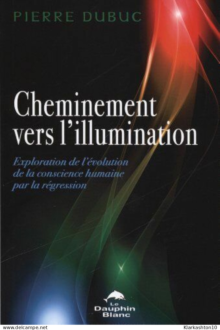 Cheminement Vers L'illumination : Exploration De L'évolution De La Conscience Humaine Par La Régression - Other & Unclassified