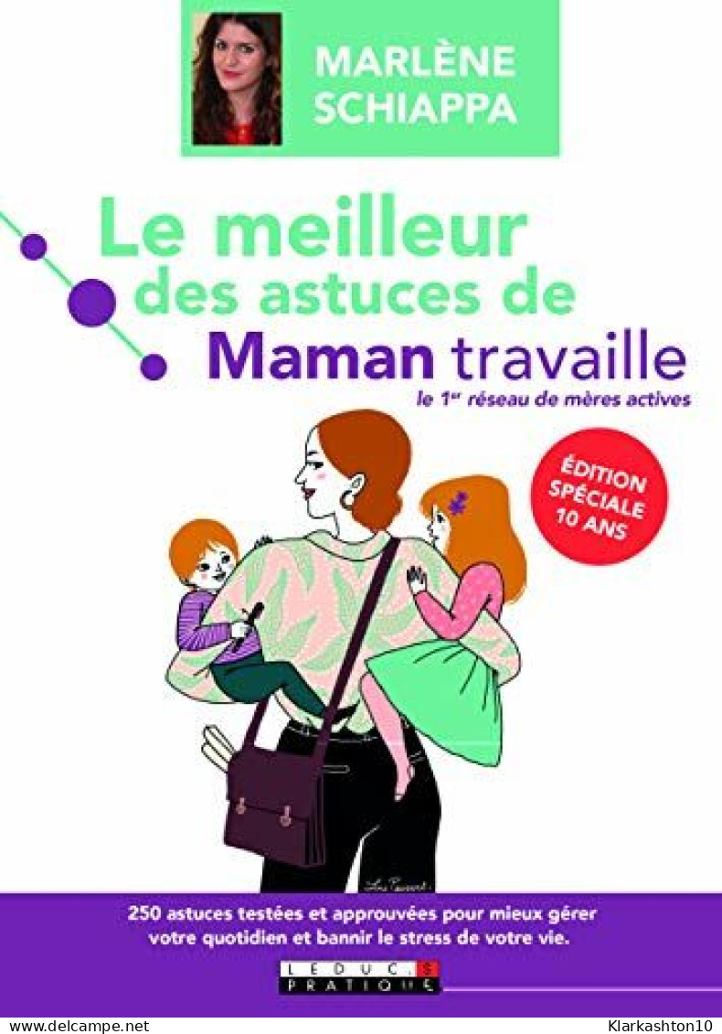 Le Meilleur Des Astuces De Maman Travaille: 250 Astuces Testées Et Approuvées Pour Mieux Gérer Votre Quotidien - Autres & Non Classés