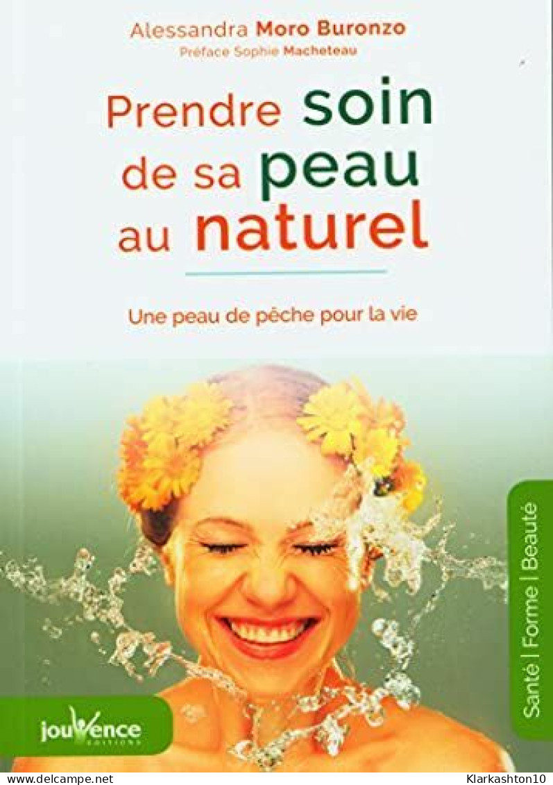 Prendre Soin De Sa Peau Au Naturel: Une Peau De Peche Pour La Vie - Sonstige & Ohne Zuordnung
