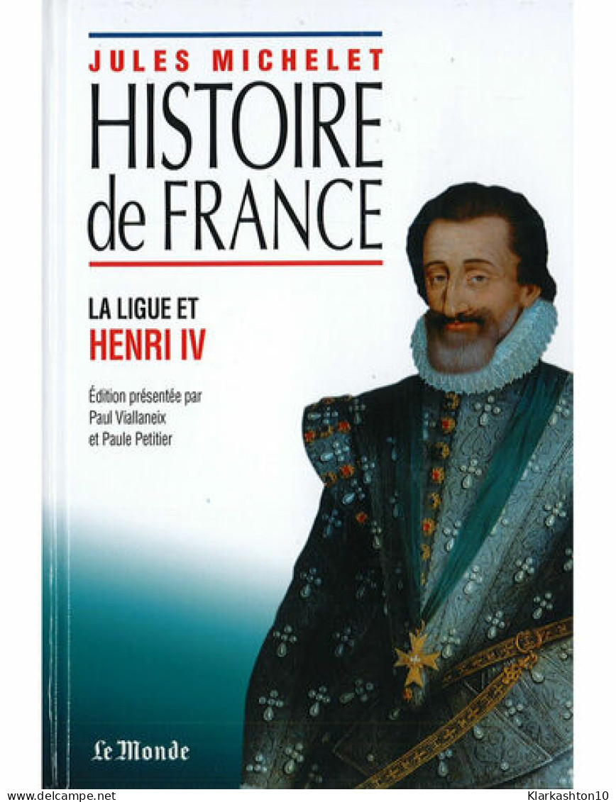 Histoire De France La Ligue Et Henri IV - Autres & Non Classés