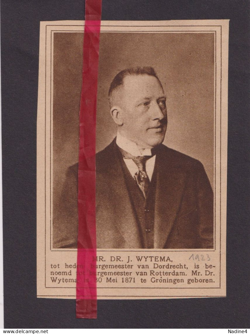 Mr Dr. Wytema, Burgemeester Dordrecht, Nu Van Rotterdam - Orig. Knipsel Coupure Tijdschrift Magazine - 1923 - Ohne Zuordnung