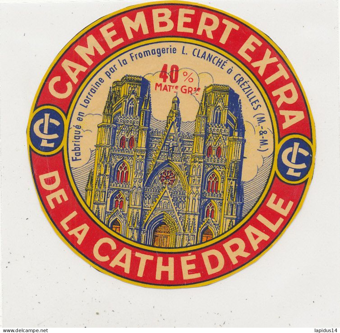G G 397 /  ETIQUETTE DE FROMAGE   CAMEMBERT  DE LA CATHEDRALE FAB.EN LORRAINE  FROMAGERIE CLANCHE  CREZILLES (M & M ) - Käse