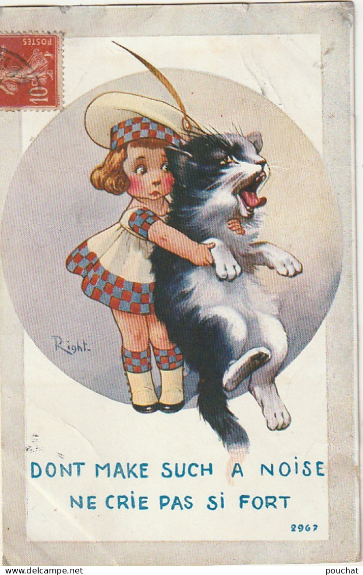 Z+ 27- " DONT MAKE SUCH A NOISE " - FILLETTE ET CHAT MIAULANT - ILLUSTRATEUR RIGHT - 2 SCANS - Right