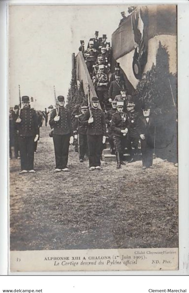 CHALONS : Alphonse XIII - 1er Juin 1905 - Le Cortège Descend Du Pylône Officiel - Très Bon état - Châlons-sur-Marne