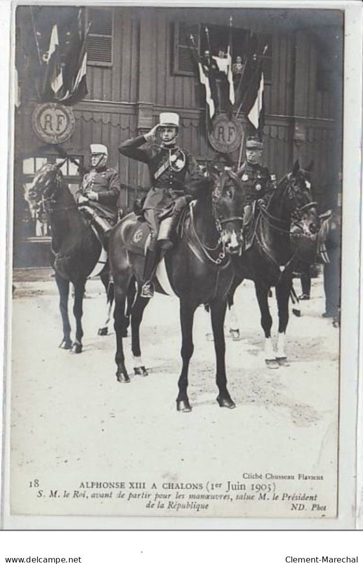CHALONS : Alphonse XIII - 1er Juin 1905 - S. M. Le Roi Avant De Partir Pour Les Manoeuvres Salue - Très Bon état - Châlons-sur-Marne