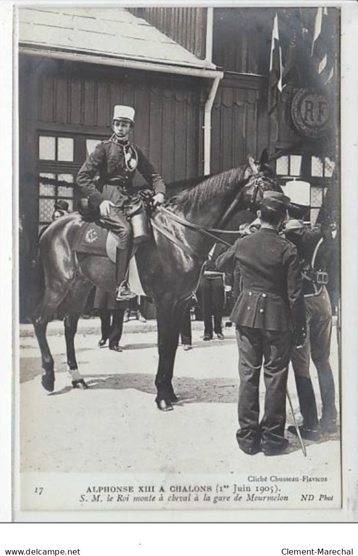 CHALONS : Alphonse XIII - 1er Juin 1905 - S. M. Le Roi Monte à Cheval à La Gare De Mourmelon - Très Bon état - Châlons-sur-Marne