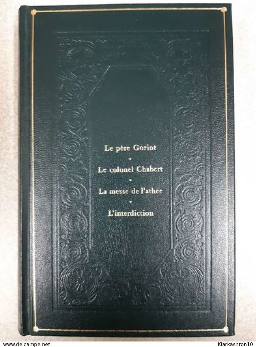 Le Père Goriot Le Colonel Chabert La Messe De L'athée L'Interdiction (La Comédie Humaine 6) - Autres & Non Classés