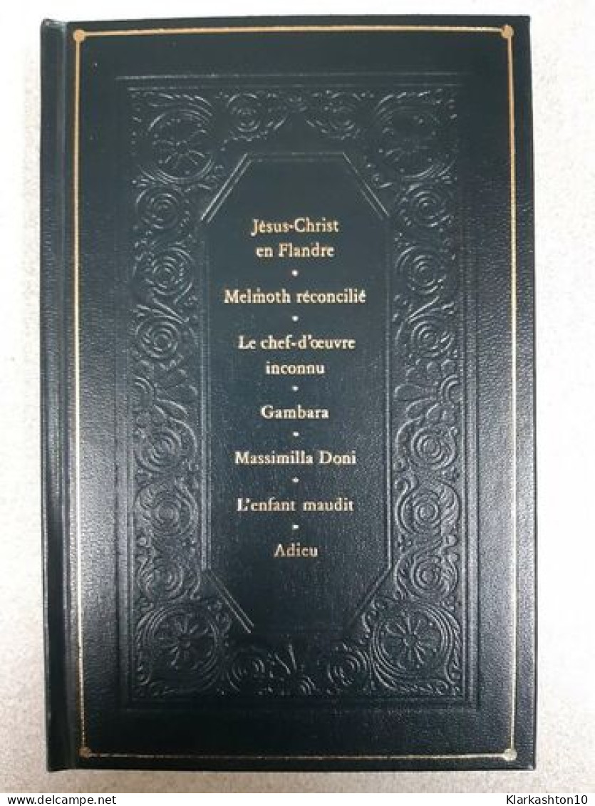 Jésus-Christ En Flandre Melmoth Réconcilié Le Chef-d'oeuvre Inconnu Gambara Massimilla Doni L'Enfant Maudit Adieu - Altri & Non Classificati