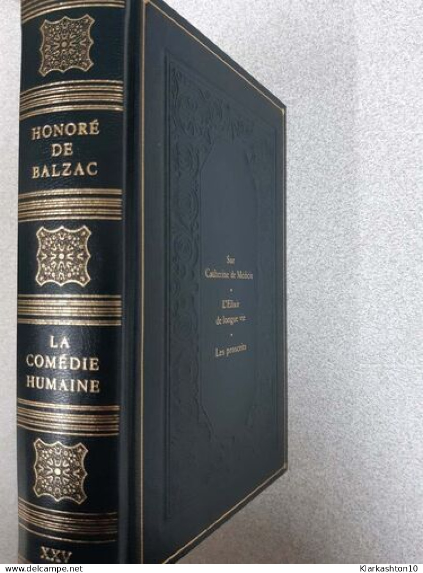 Sur Catherine De Médicis L'Elixir De Longue Vie Les Proscrits (La Comédie Humaine .) - Altri & Non Classificati