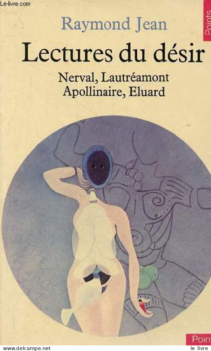 Lectures Du Désir - Nerval, Lautréamont, Apollinaire, Eluard - Collection Points N°86. - Jean Raymond - 1977 - Autres & Non Classés