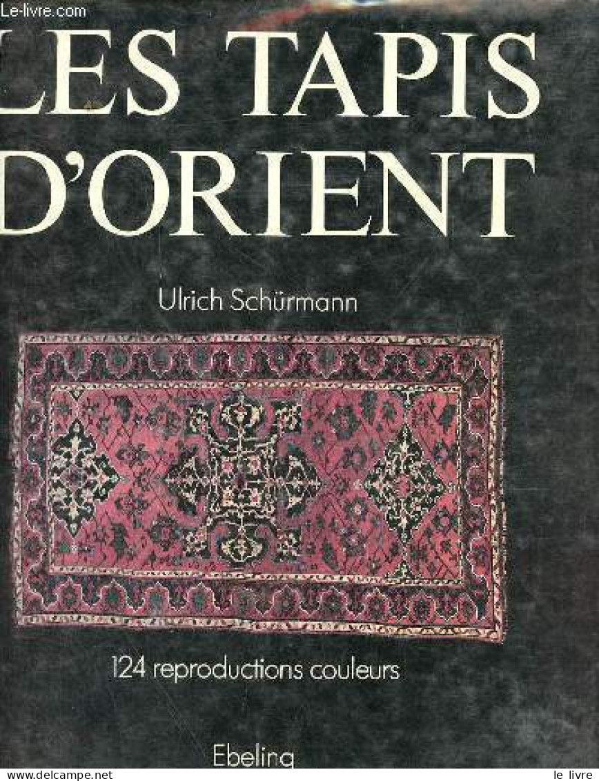 Les Tapis D'Orient. - Schürmann Ulrich - 1979 - Kunst