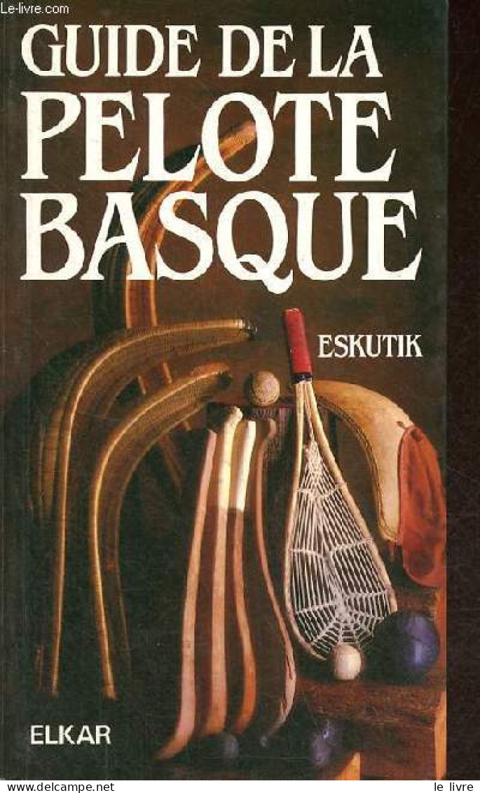 Guide De La Pelote Basque. - Eskutik - 1990 - Deportes