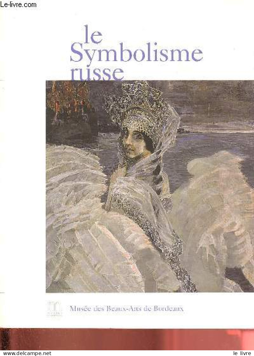 Le Symbolisme Russe - Musée Des Beaux-Arts De Bordeaux 7 Avril - 7 Juin 2000. - Collectif - 2000 - Art