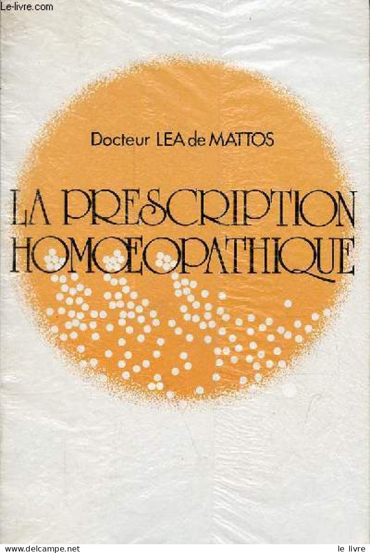 La Prescription Homoeopathique. - Docteur De Mattos Léa - 1984 - Gesundheit