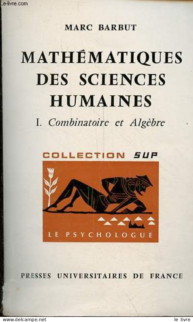 Mathématiques Des Sciences Humaines - Tome 1 : Combinatoire Et Algèbre - Collection Sup Le Psychologue N°30 - 2e édition - Sciences