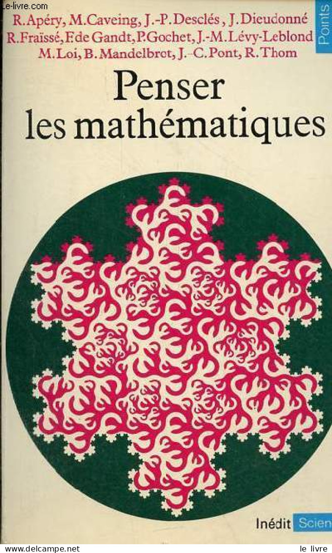 Penser Les Mathématiques - Séminaire De Philosophie Et Mathématiques De L'Ecole Normale Supérieure - Collection Points S - Scienza