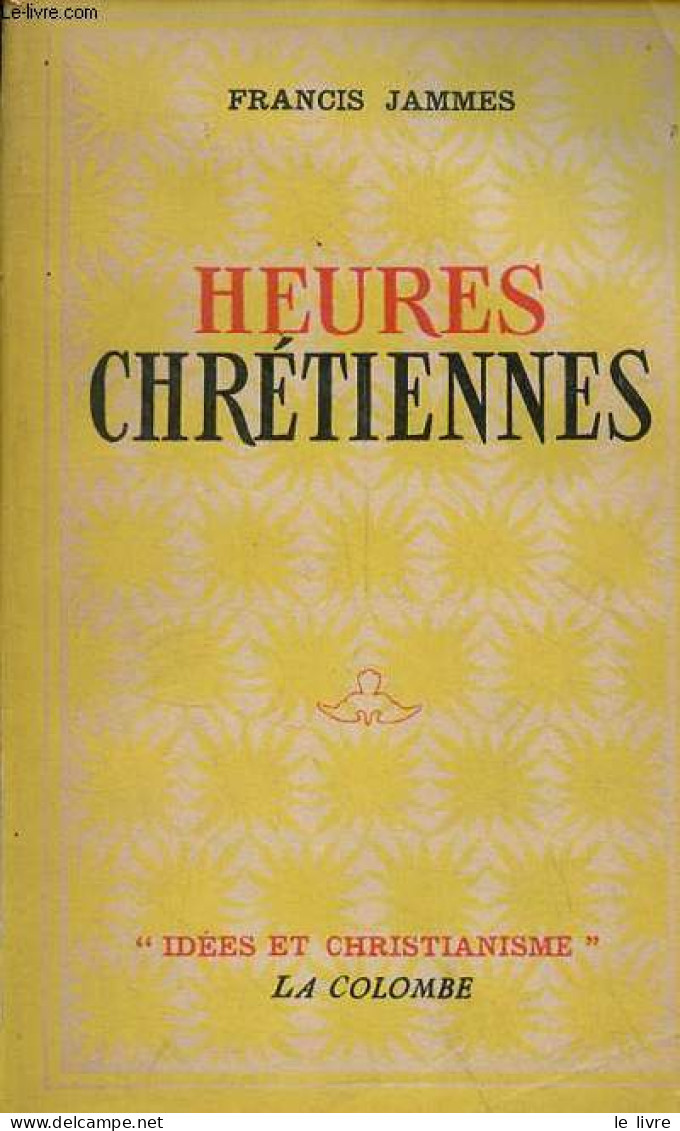 Heures Chrétiennes - Collection " Idées Et Christianisme ". - Jammes Francis - 1947 - Religion