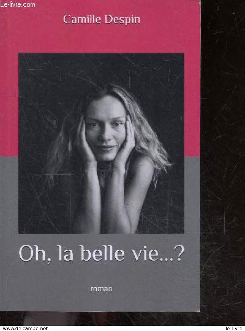 Oh, La Belle Vie... ? Roman - Camille Despin - 2018 - Altri & Non Classificati