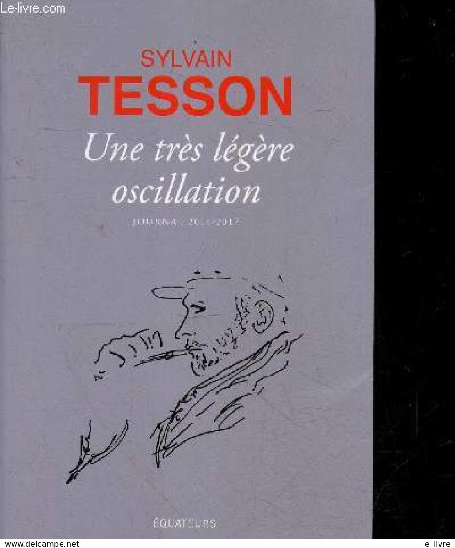 Une Tres Legere Oscillation - Journal 2014-2017 - Sylvain Tesson - 2017 - Otros & Sin Clasificación